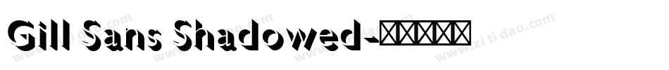 Gill Sans Shadowed字体转换